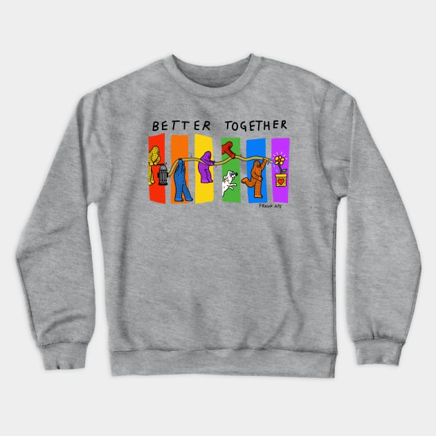 Better Together Crewneck Sweatshirt by FrankApe